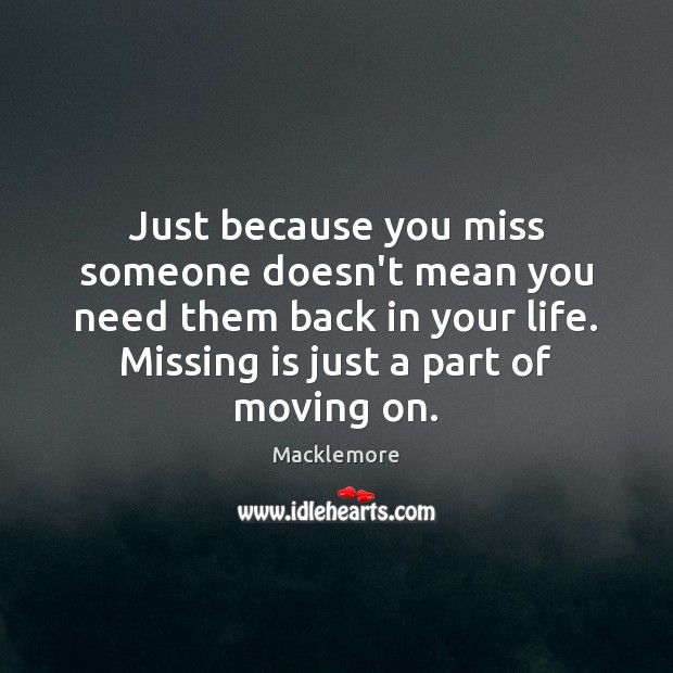 Just because you miss someone doesn’t mean you need them back in Moving On Quotes Image