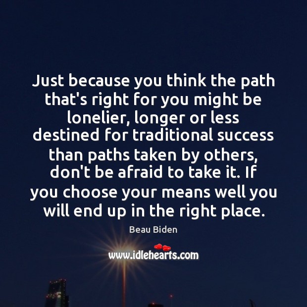 Just because you think the path that’s right for you might be Don’t Be Afraid Quotes Image
