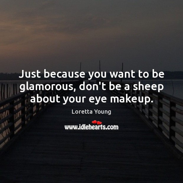Just because you want to be glamorous, don’t be a sheep about your eye makeup. Image