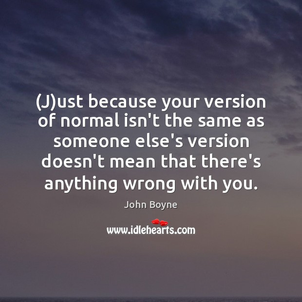 (J)ust because your version of normal isn’t the same as someone With You Quotes Image