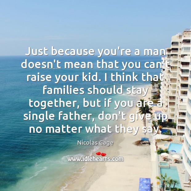 Just because you’re a man doesn’t mean that you can’t raise your Don’t Give Up Quotes Image