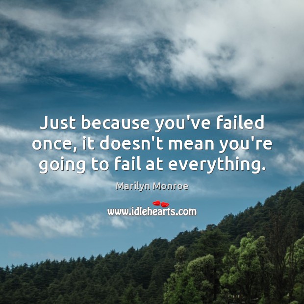 Just because you’ve failed once, it doesn’t mean you’re going to fail at everything. Image
