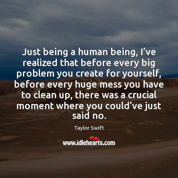 Just being a human being, I’ve realized that before every big Image