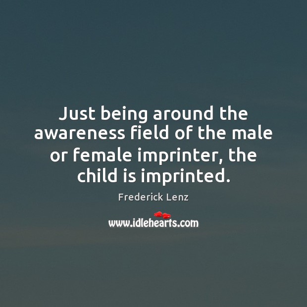 Just being around the awareness field of the male or female imprinter, Image