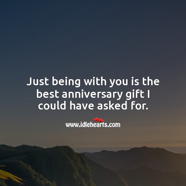 Just being with you is the best anniversary gift I could have asked for. Gift Quotes Image