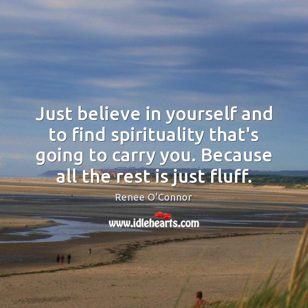 Just believe in yourself and to find spirituality that’s going to carry Believe in Yourself Quotes Image