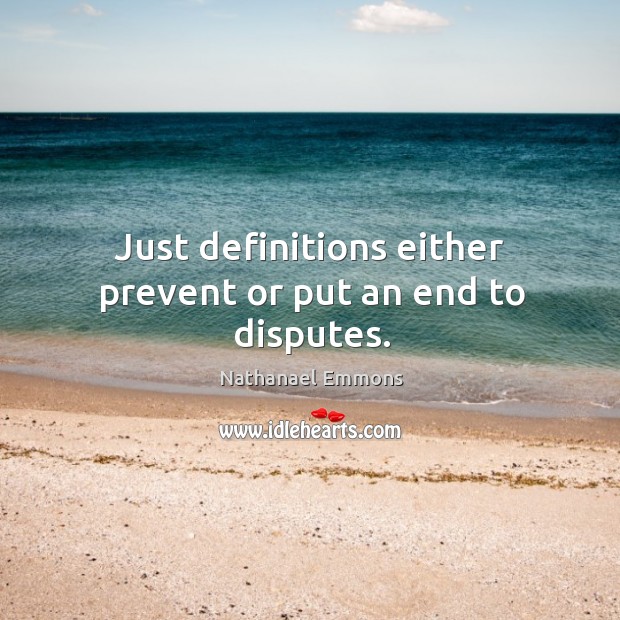 Just definitions either prevent or put an end to disputes. Image