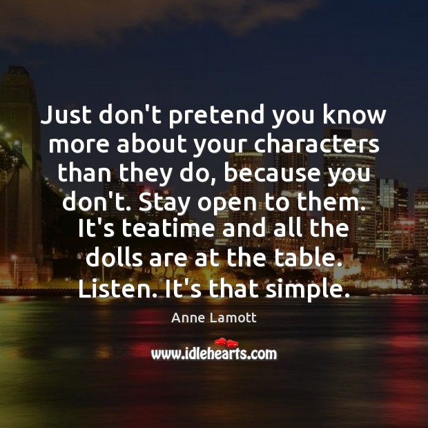 Just don’t pretend you know more about your characters than they do, Pretend Quotes Image