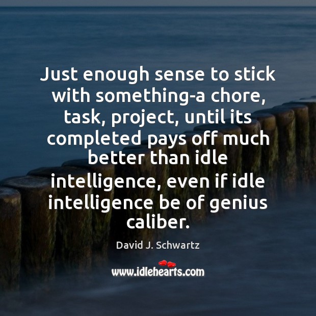 Just enough sense to stick with something-a chore, task, project, until its Image