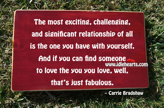 The most exciting, challenging, and significant relationship Carrie Bradshaw Picture Quote