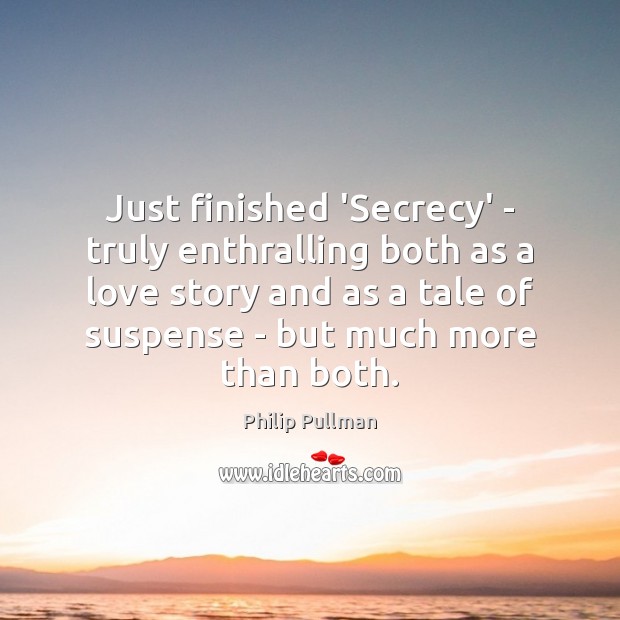 Just finished ‘Secrecy’ – truly enthralling both as a love story and Philip Pullman Picture Quote