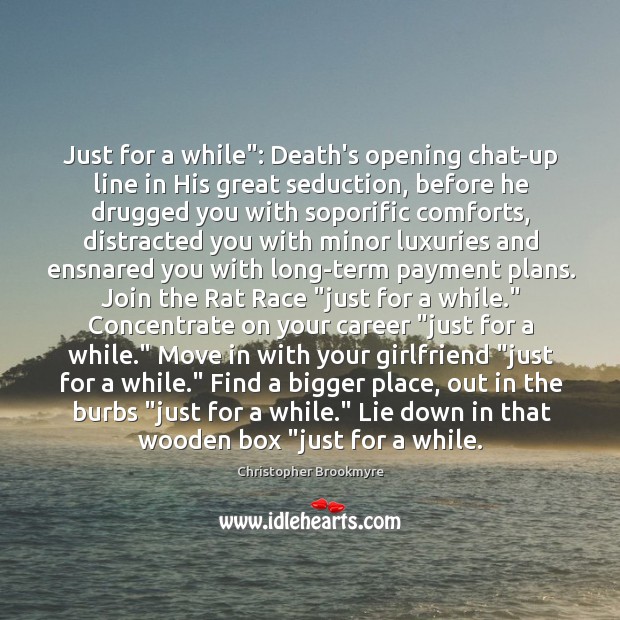 Just for a while”: Death’s opening chat-up line in His great seduction, Christopher Brookmyre Picture Quote