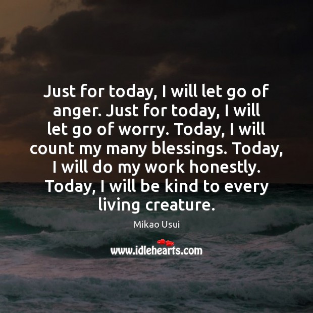 Just for today, I will let go of anger. Just for today, Mikao Usui Picture Quote