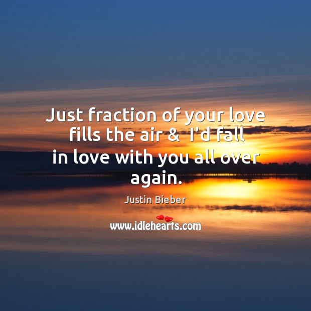 Just fraction of your love fills the air &  I’d fall in love with you all over again. Image