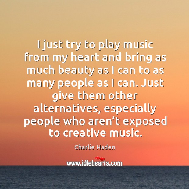 Just give them other alternatives, especially people who aren’t exposed to creative music. Image