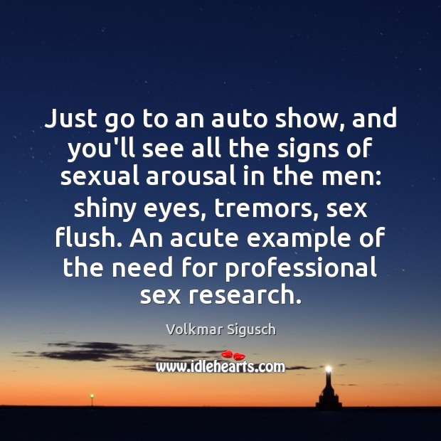 Just go to an auto show, and you’ll see all the signs Volkmar Sigusch Picture Quote
