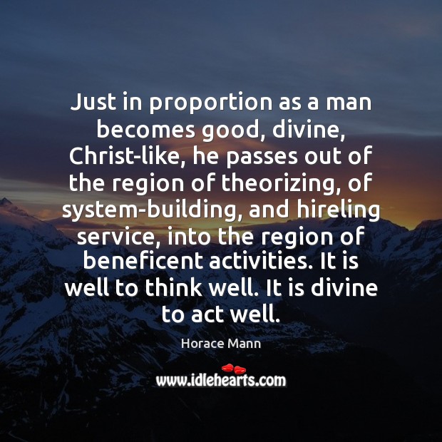 Just in proportion as a man becomes good, divine, Christ-like, he passes Image