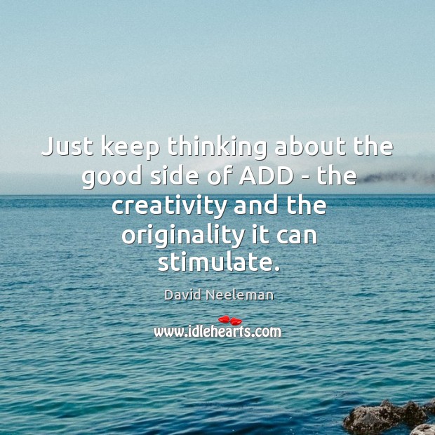Just keep thinking about the good side of ADD – the creativity David Neeleman Picture Quote