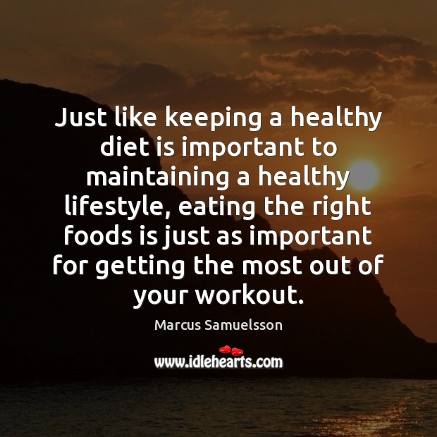 Just like keeping a healthy diet is important to maintaining a healthy Marcus Samuelsson Picture Quote
