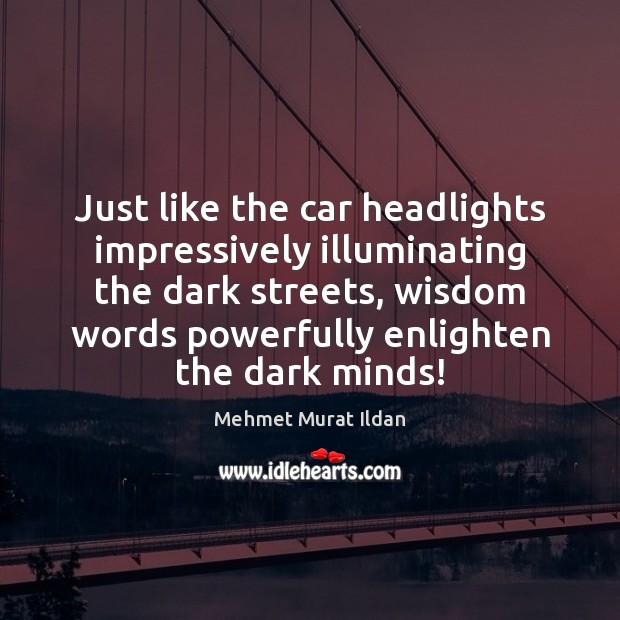 Just like the car headlights impressively illuminating the dark streets, wisdom words Image