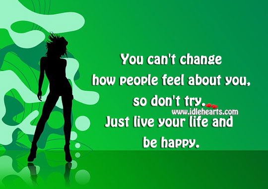 Live your life and be happy. Advice Quotes Image