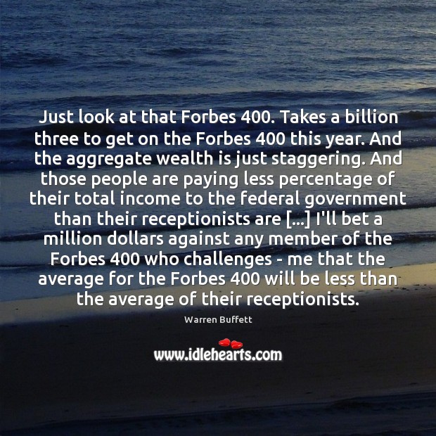 Just look at that Forbes 400. Takes a billion three to get on Wealth Quotes Image