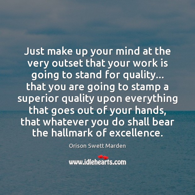 Just make up your mind at the very outset that your work Orison Swett Marden Picture Quote