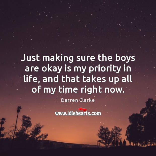 Just making sure the boys are okay is my priority in life, Priority Quotes Image