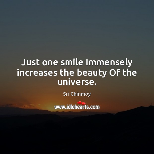 Just one smile Immensely increases the beauty Of the universe. Image