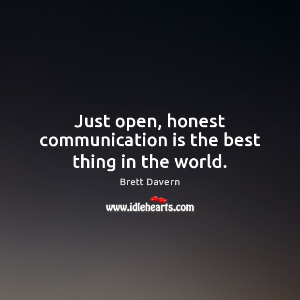 Just open, honest communication is the best thing in the world. Image