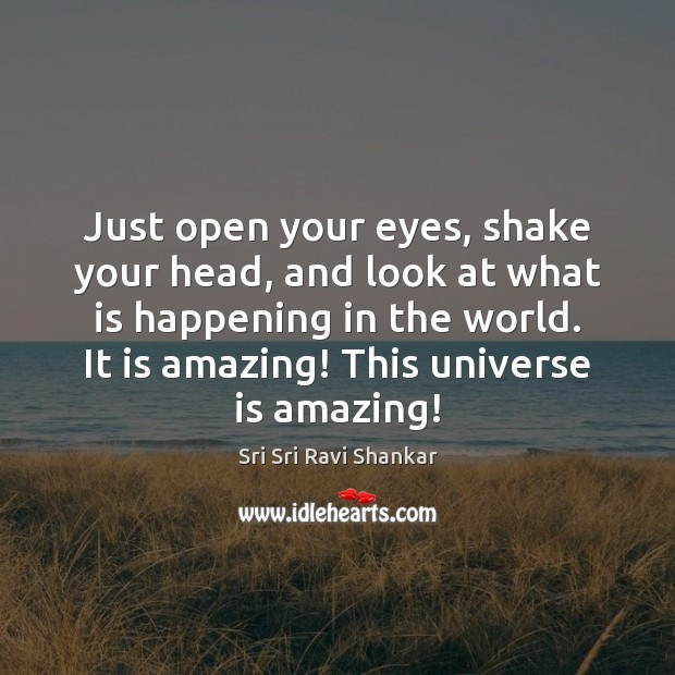 Just open your eyes, shake your head, and look at what is Sri Sri Ravi Shankar Picture Quote