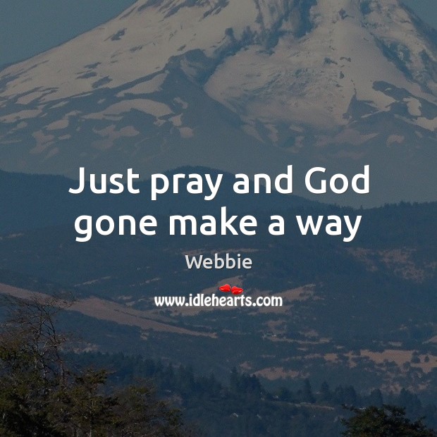 Just pray and God gone make a way Webbie Picture Quote