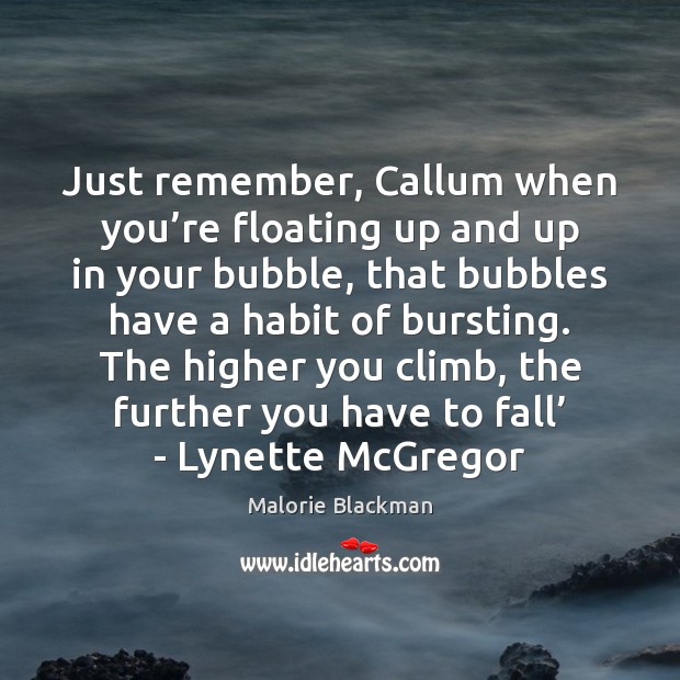 Just remember, Callum when you’re floating up and up in your Malorie Blackman Picture Quote