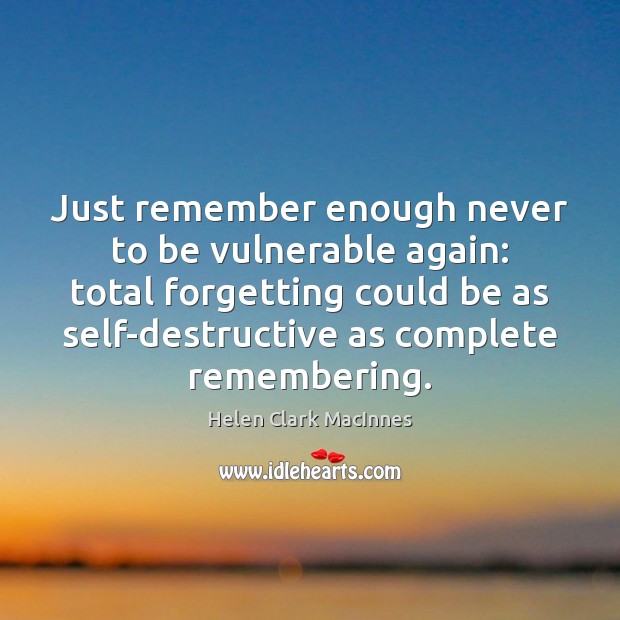 Just remember enough never to be vulnerable again: total forgetting could be Image