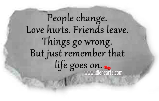Just remember that life goes on Love Hurts Quotes Image