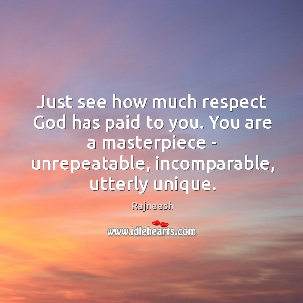 Just see how much respect God has paid to you. You are Image