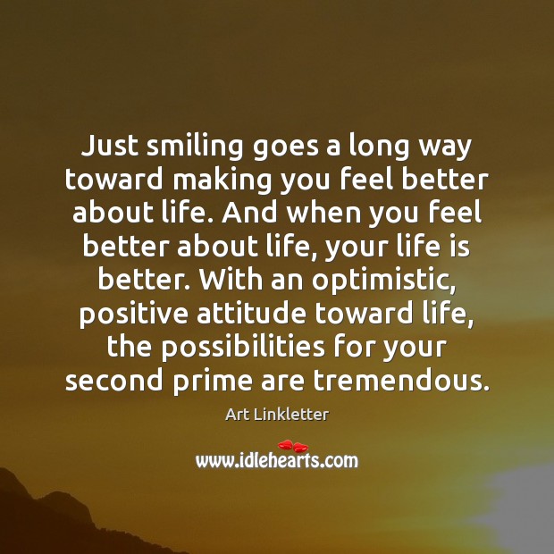 Just smiling goes a long way toward making you feel better about Positive Attitude Quotes Image