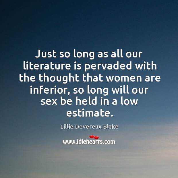 Just so long as all our literature is pervaded with the thought Image