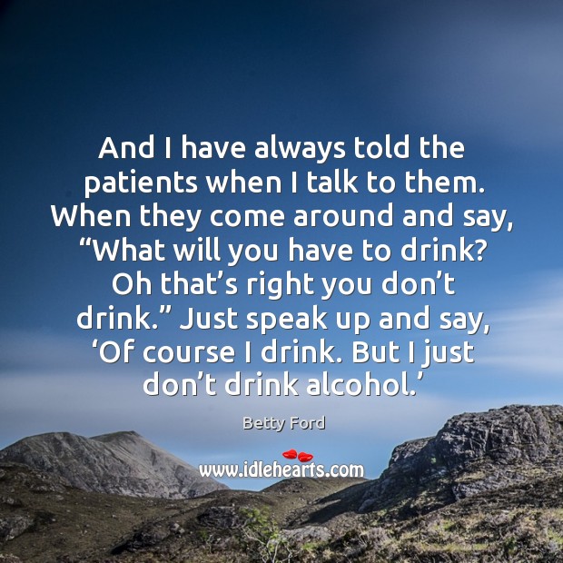 Just speak up and say, ‘of course I drink. But I just don’t drink alcohol.’ Image