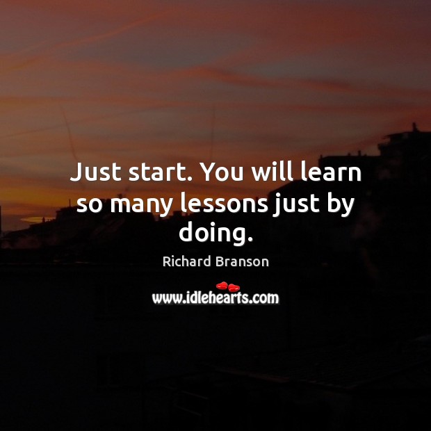 Just start. You will learn so many lessons just by doing. Image