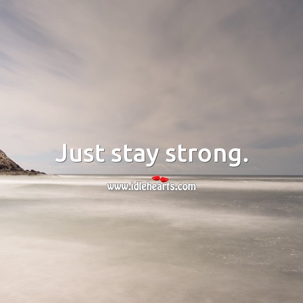 Just stay strong. Image