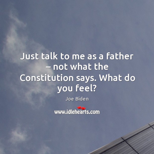 Just talk to me as a father – not what the constitution says. What do you feel? Image