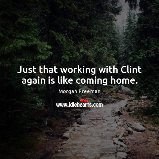 Just that working with Clint again is like coming home. Image