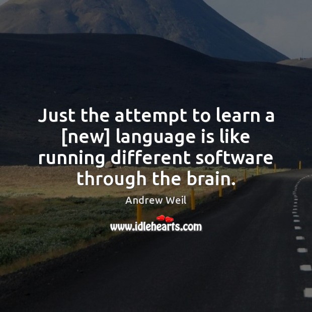 Just the attempt to learn a [new] language is like running different Andrew Weil Picture Quote