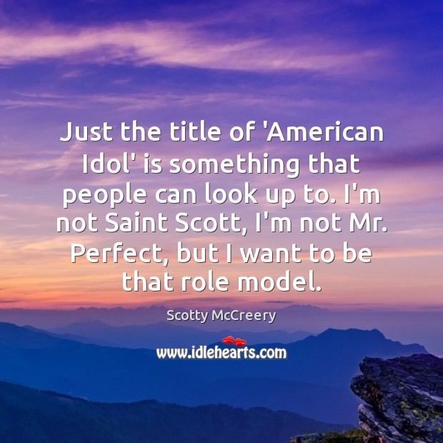 Just the title of ‘American Idol’ is something that people can look Scotty McCreery Picture Quote