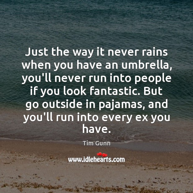 Just the way it never rains when you have an umbrella, you’ll Tim Gunn Picture Quote