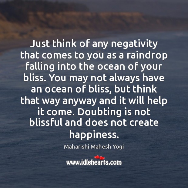 Just think of any negativity that comes to you as a raindrop Maharishi Mahesh Yogi Picture Quote