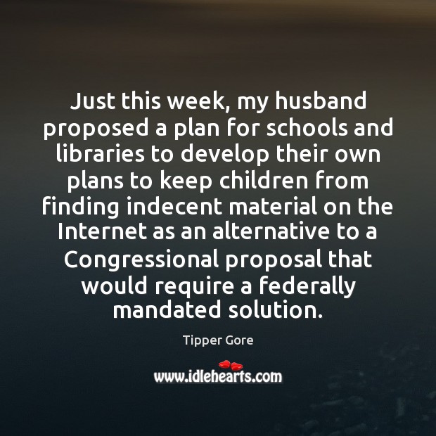 Just this week, my husband proposed a plan for schools and libraries Image