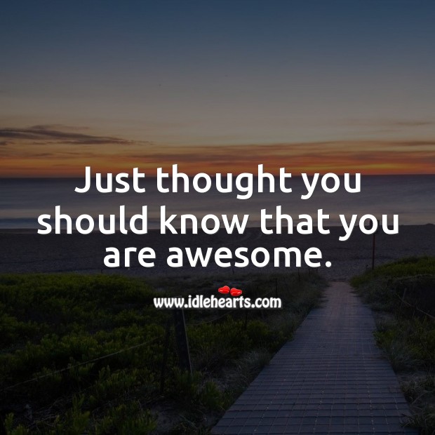 Just thought you should know that you are awesome. Love Messages for Him Image