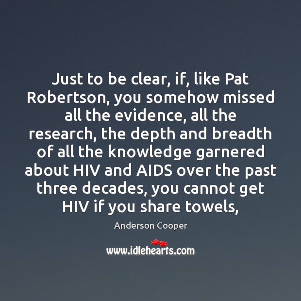 Just to be clear, if, like Pat Robertson, you somehow missed all Anderson Cooper Picture Quote
